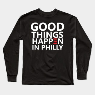 Good Things Happen In Philly Long Sleeve T-Shirt